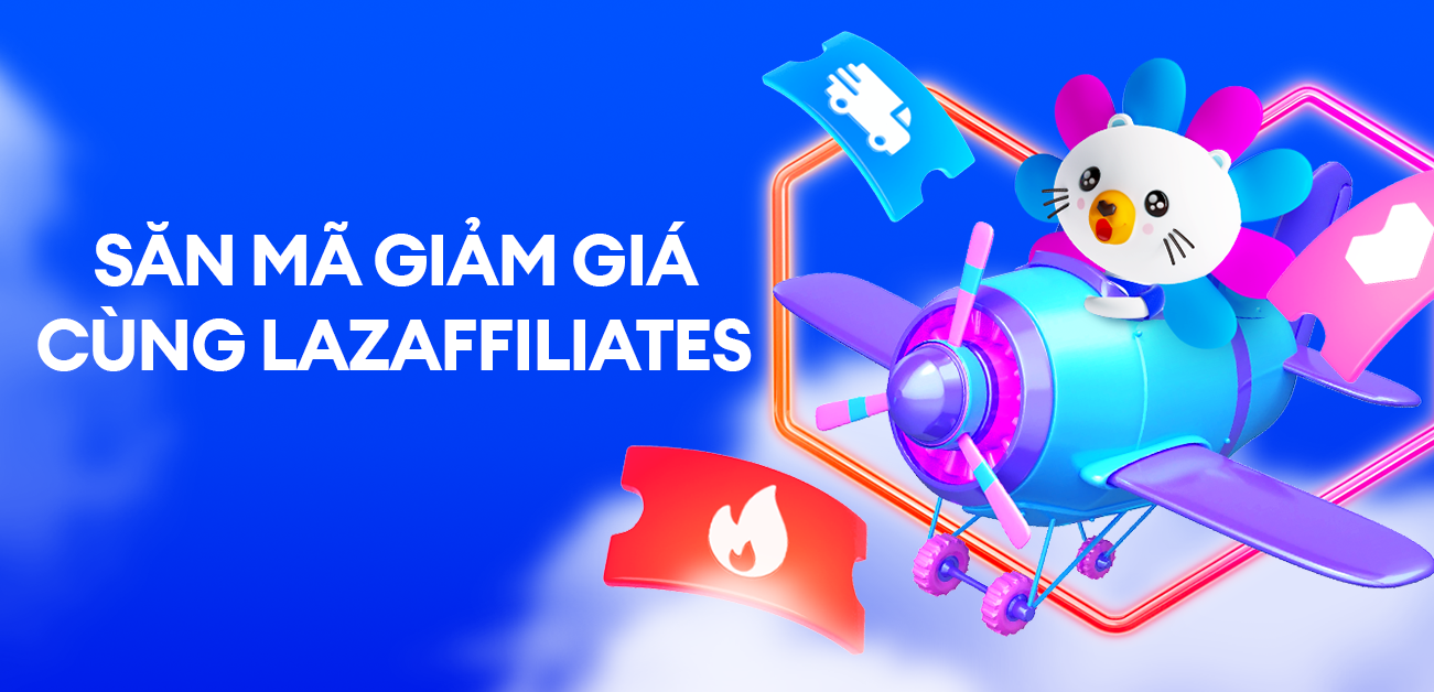 Bật mí cách mua hàng giá hời, giá tốt qua Lazada Affiliates
