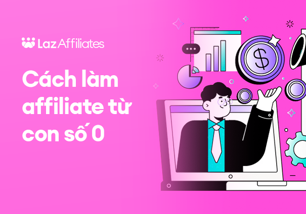 Cách bắt đầu làm affiliate từ con số 0 không phải ai cũng biết 8 Cách bắt đầu làm affiliate từ con số 0 không phải ai cũng biết